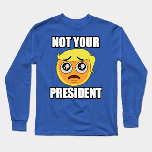 NOT YOUR PRESIDENT Emoji Long Sleeve T-Shirt